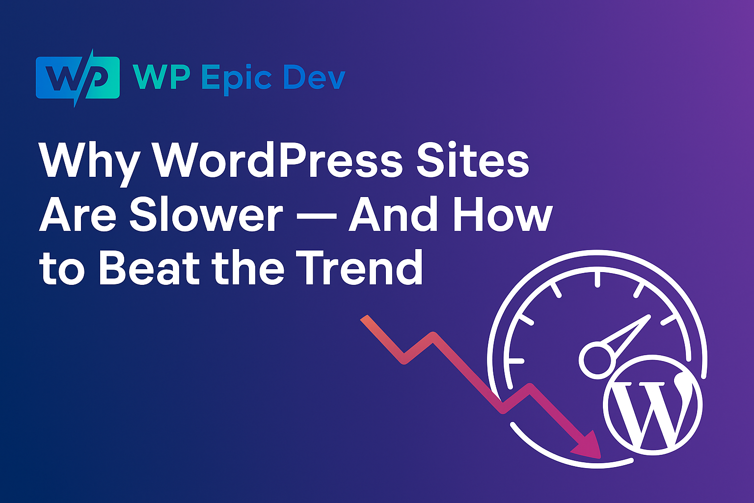 Why WordPress Sites Are Slower — And How to Beat the Trend